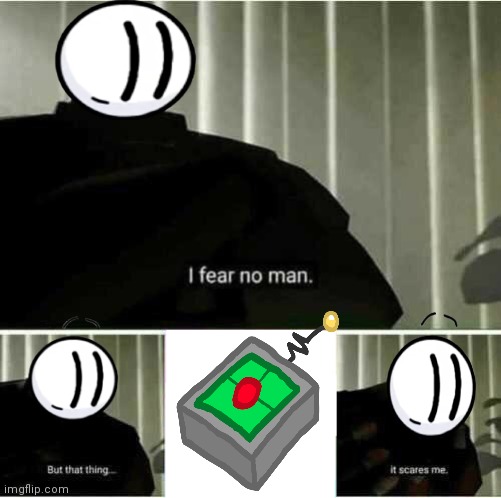 I fear no man | image tagged in i fear no man,henry stickmin | made w/ Imgflip meme maker