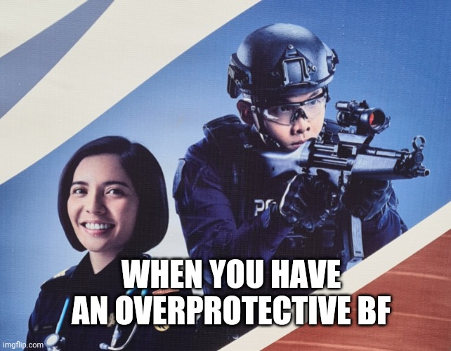 Overprotective Bf | WHEN YOU HAVE AN OVERPROTECTIVE BF | image tagged in singapore,advertisement | made w/ Imgflip meme maker