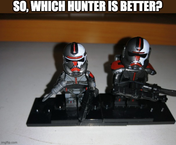 SO, WHICH HUNTER IS BETTER? | image tagged in lego,the bad batch,hunter | made w/ Imgflip meme maker