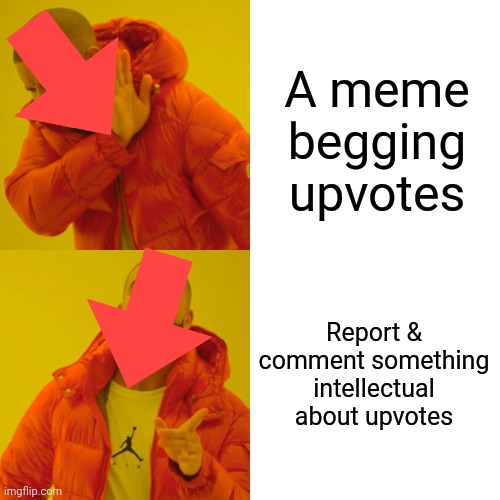 Do this to lessen upvote begging | A meme begging upvotes; Report & comment something intellectual about upvotes | image tagged in memes,drake hotline bling | made w/ Imgflip meme maker