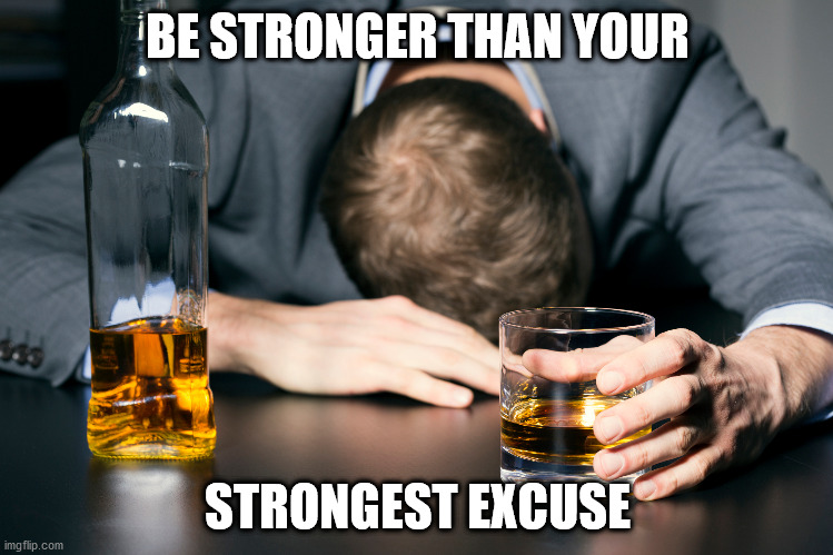 Fitness quotes on drunk people part 1 | BE STRONGER THAN YOUR; STRONGEST EXCUSE | image tagged in funny | made w/ Imgflip meme maker
