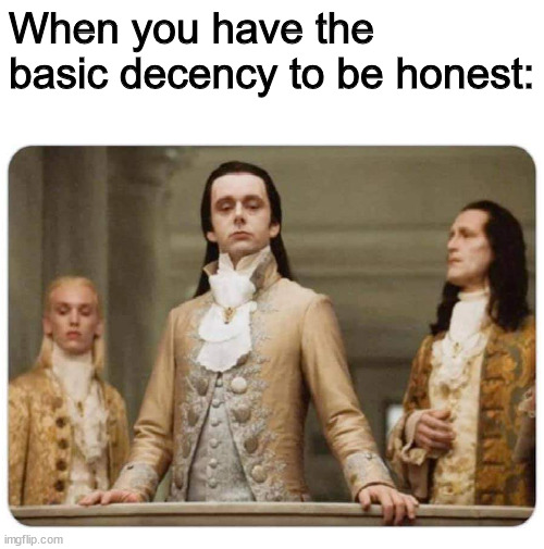 How People Look At Others | When you have the basic decency to be honest: | image tagged in how people look at others | made w/ Imgflip meme maker