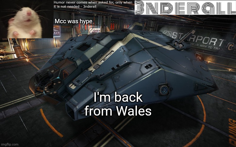 3nderall announcement temp | Mcc was hype; I'm back from Wales | image tagged in 3nderall announcement temp | made w/ Imgflip meme maker