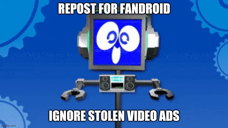 REPOST FOR FANDROID; IGNORE STOLEN VIDEO ADS | made w/ Imgflip meme maker