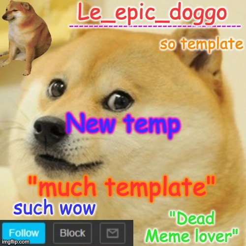 Le_epic_doggo's dead meme temp | New temp; "much template" | image tagged in le_epic_doggo's dead meme temp | made w/ Imgflip meme maker