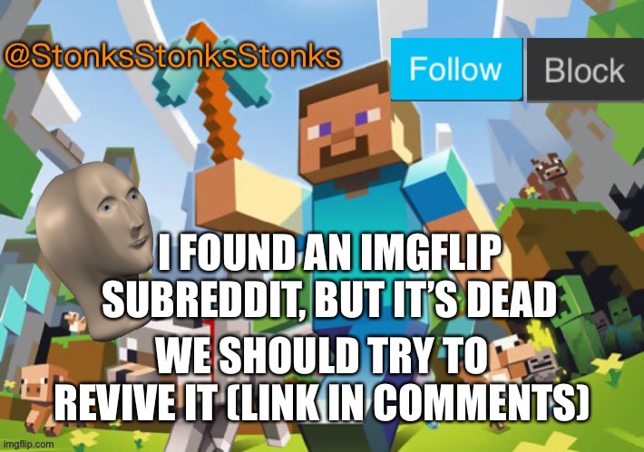 Cool | I FOUND AN IMGFLIP SUBREDDIT, BUT IT’S DEAD; WE SHOULD TRY TO REVIVE IT (LINK IN COMMENTS) | image tagged in stonksstonksstonks announcement template,reddit | made w/ Imgflip meme maker