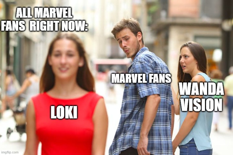 Loki Nice | ALL MARVEL FANS  RIGHT NOW:; MARVEL FANS; WANDA VISION; LOKI | image tagged in memes,distracted boyfriend | made w/ Imgflip meme maker