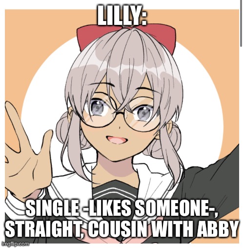 LILLY:; SINGLE -LIKES SOMEONE-, STRAIGHT, COUSIN WITH ABBY | made w/ Imgflip meme maker