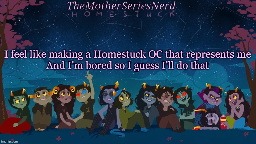 E | I feel like making a Homestuck OC that represents me
And I'm bored so I guess I'll do that | image tagged in norah's homestuck temp,homestuck | made w/ Imgflip meme maker