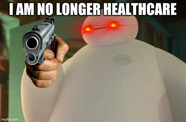 High Quality Baymax is no longer healthcare Blank Meme Template