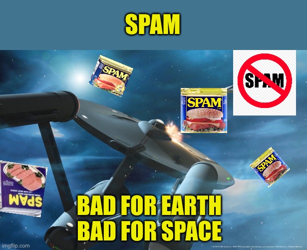 Star Trek No Spam Zone | SPAM; BAD FOR EARTH
BAD FOR SPACE | image tagged in star trek,spam,earth,space | made w/ Imgflip meme maker
