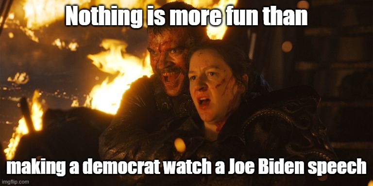 Nothing is more frun than making a democrat watch a Joe Biden speech | Nothing is more fun than; making a democrat watch a Joe Biden speech | made w/ Imgflip meme maker