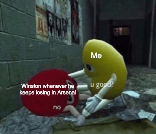 Every time. | Me; Winston whenever he keeps losing in Arsenal | image tagged in you good | made w/ Imgflip meme maker