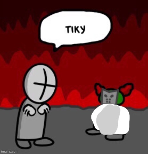 tiky | image tagged in tiky | made w/ Imgflip meme maker