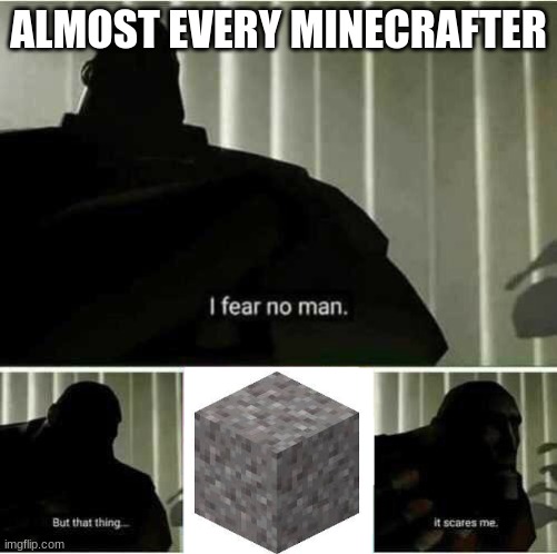 Gravel falls | ALMOST EVERY MINECRAFTER | image tagged in i fear no man | made w/ Imgflip meme maker