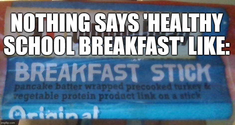 NOTHING SAYS 'HEALTHY SCHOOL BREAKFAST' LIKE: | image tagged in parenting | made w/ Imgflip meme maker