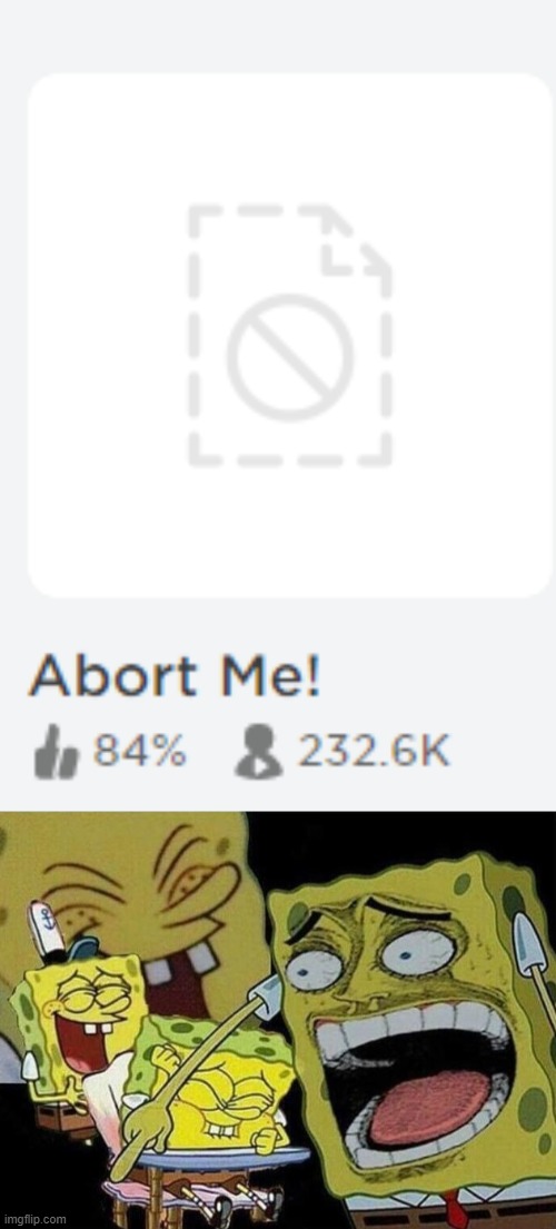 Abort Me!'s icon got content deleted. | image tagged in spongebob laughing hysterically | made w/ Imgflip meme maker