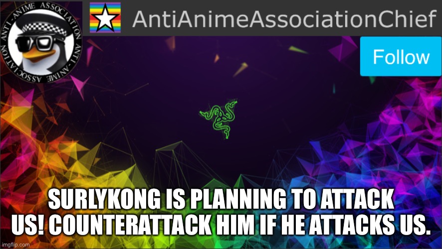 AAA chief bulletin | SURLYKONG IS PLANNING TO ATTACK US! COUNTERATTACK HIM IF HE ATTACKS US. | image tagged in aaa chief bulletin | made w/ Imgflip meme maker