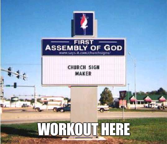 Holy joke | WORKOUT HERE | image tagged in church sign | made w/ Imgflip meme maker