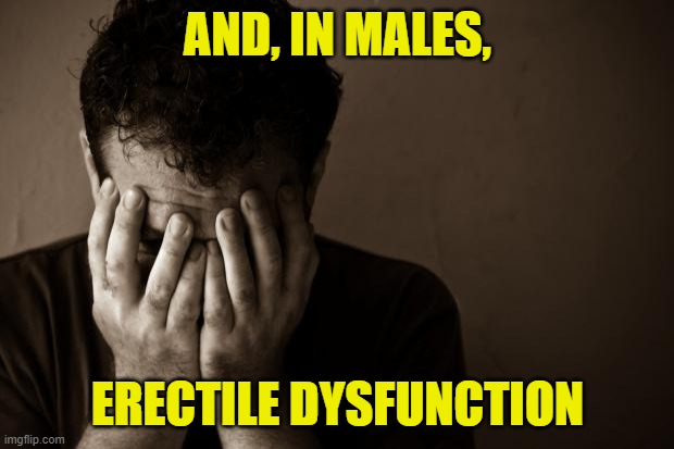 sad man | AND, IN MALES, ERECTILE DYSFUNCTION | image tagged in sad man | made w/ Imgflip meme maker