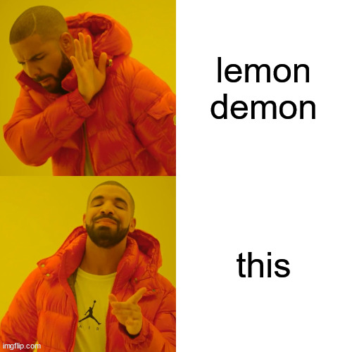 Drake Hotline Bling Meme | lemon demon this | image tagged in memes,drake hotline bling | made w/ Imgflip meme maker