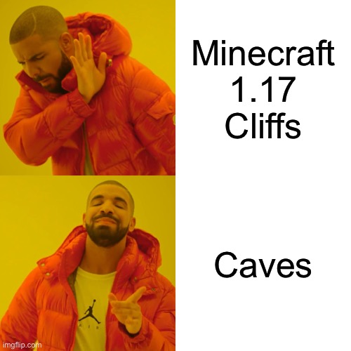 Minecraft caves and cliffs be like | Minecraft 1.17 Cliffs; Caves | image tagged in memes,drake hotline bling,minecraft,cave,cliff | made w/ Imgflip meme maker