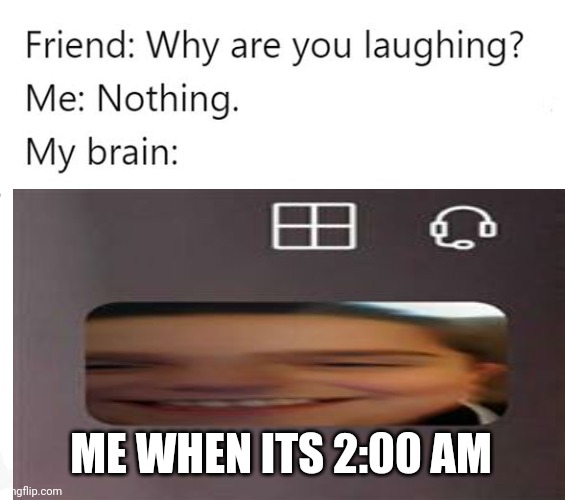 2:00 am | ME WHEN ITS 2:00 AM | image tagged in skype,glitch,2 am | made w/ Imgflip meme maker