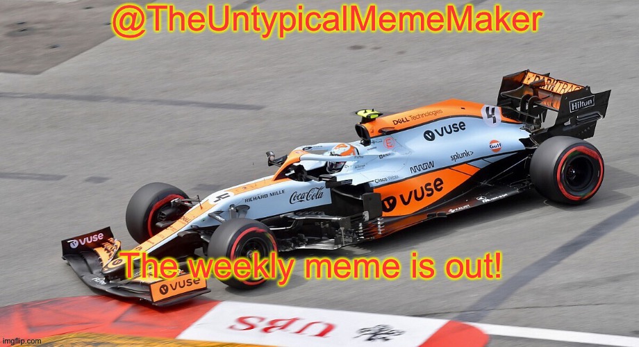 TheUntypicalMemeMaker announcement template | The weekly meme is out! | image tagged in theuntypicalmememaker announcement template | made w/ Imgflip meme maker