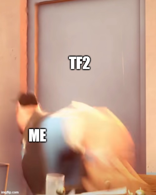 Me when update to tf2 | TF2; ME | image tagged in tf2,update,tf2 update,tf2 heavy | made w/ Imgflip meme maker