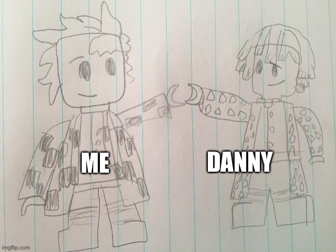 DANNY; ME | made w/ Imgflip meme maker