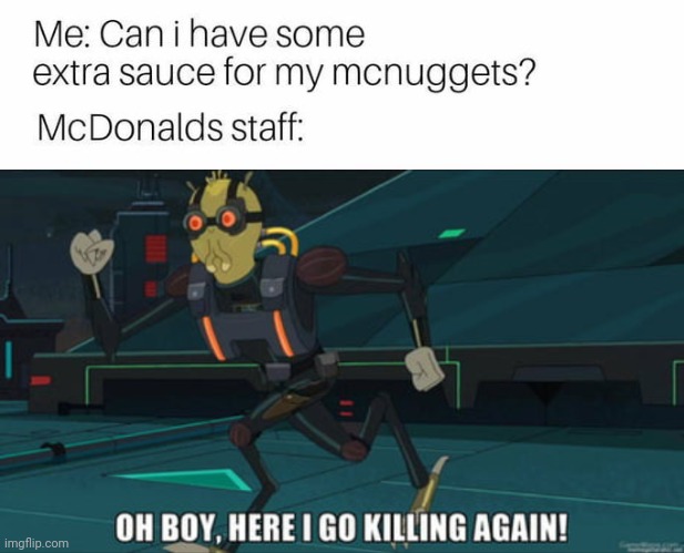 Can I get you anything else? | image tagged in oh boy here i go killing again,mcdonalds | made w/ Imgflip meme maker