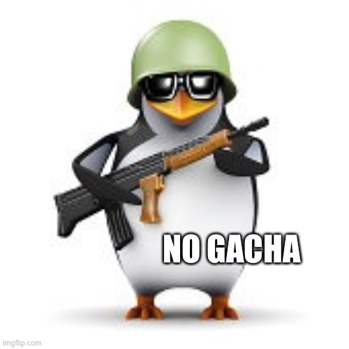 no anime penguin | NO GACHA | image tagged in no anime penguin | made w/ Imgflip meme maker