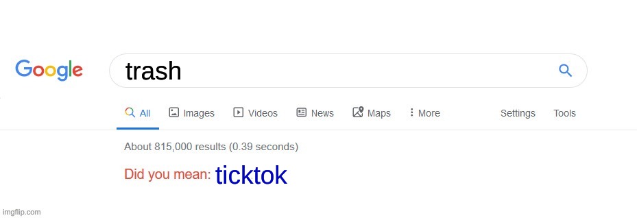 Ticktok SUCKS |  trash; ticktok | image tagged in did you mean,meme,funny | made w/ Imgflip meme maker