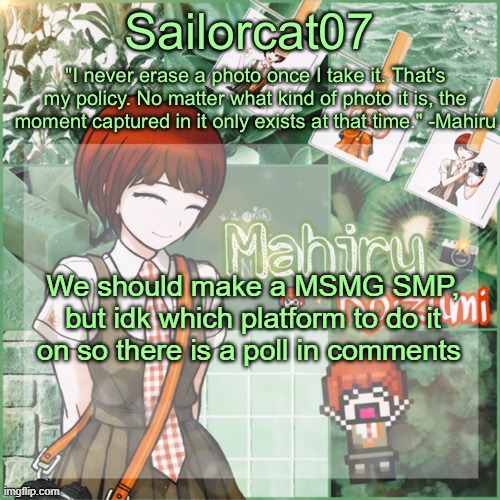 Sailor's Mahiru temp | We should make a MSMG SMP, but idk which platform to do it on so there is a poll in comments | image tagged in sailor's mahiru temp | made w/ Imgflip meme maker