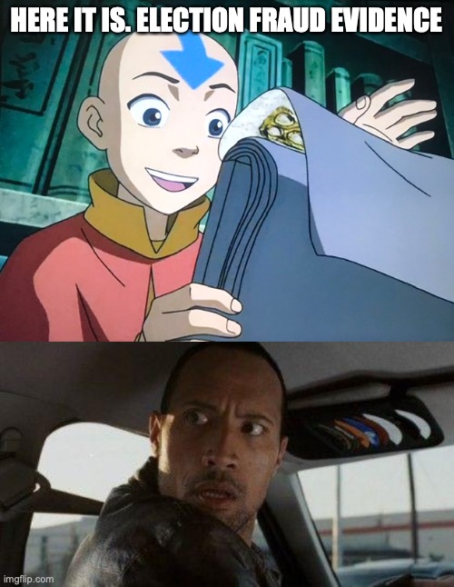 HERE IT IS. ELECTION FRAUD EVIDENCE | image tagged in aang did you know,memes,the rock driving | made w/ Imgflip meme maker