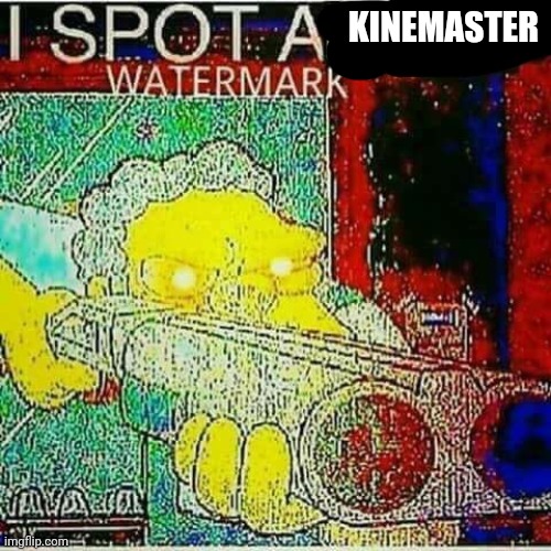 I SPOT AN x WATERMARK | KINEMASTER | image tagged in i spot an x watermark | made w/ Imgflip meme maker