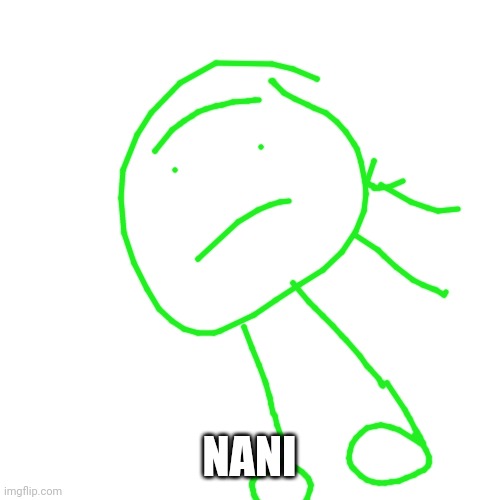 Blank Transparent Square Meme | NANI | image tagged in memes,blank transparent square | made w/ Imgflip meme maker