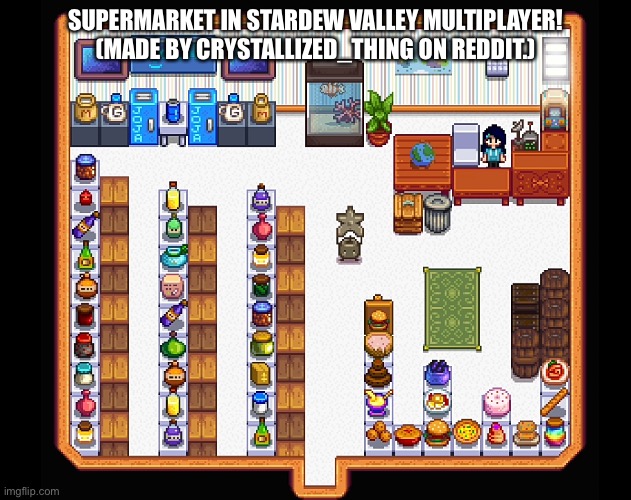 Not mine. Want to get that out there. | SUPERMARKET IN STARDEW VALLEY MULTIPLAYER! (MADE BY CRYSTALLIZED_THING ON REDDIT.) | image tagged in stardew valley,gaming,not mine | made w/ Imgflip meme maker