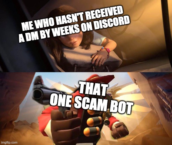 Hehe, discord scam bot go brrr | ME WHO HASN'T RECEIVED A DM BY WEEKS ON DISCORD; THAT ONE SCAM BOT | image tagged in demoman,discord | made w/ Imgflip meme maker