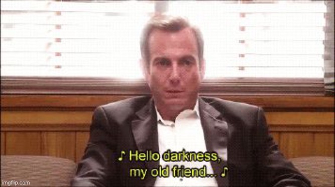 hello darkness | image tagged in hello darkness | made w/ Imgflip meme maker