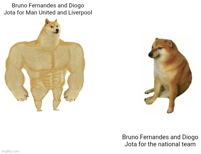 Buff Doge vs. Cheems Meme | Bruno Fernandes and Diogo Jota for Man United and Liverpool; Bruno Fernandes and Diogo Jota for the national team | image tagged in memes,buff doge vs cheems | made w/ Imgflip meme maker