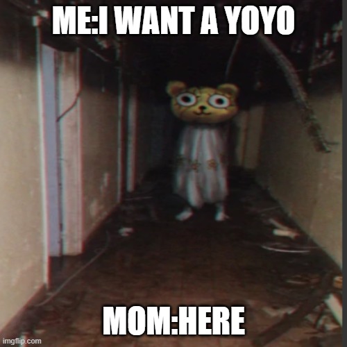 That's not what i meant | ME:I WANT A YOYO; MOM:HERE | image tagged in creepypasta | made w/ Imgflip meme maker