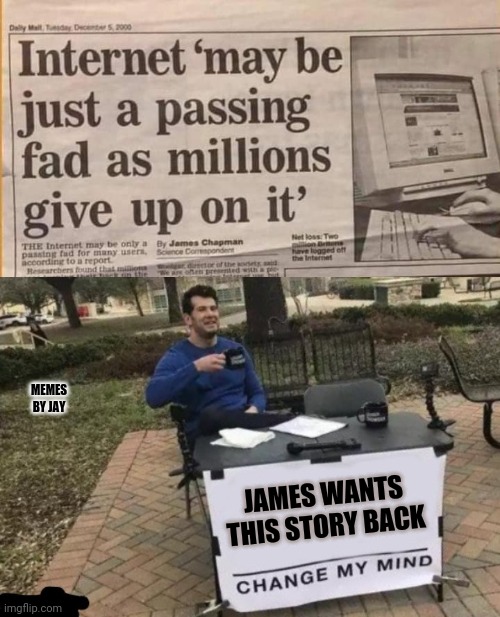 Oof |  MEMES BY JAY; JAMES WANTS THIS STORY BACK | image tagged in internet,web,prediction,change my mind | made w/ Imgflip meme maker