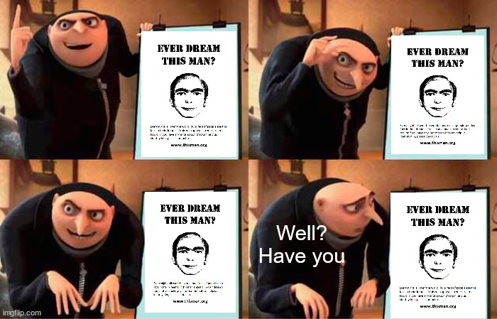 Gru's Plan | Well? Have you | image tagged in memes,gru's plan | made w/ Imgflip meme maker
