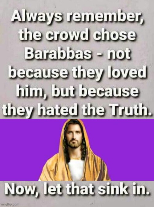 Mob hares Truth | image tagged in jesus christ | made w/ Imgflip meme maker