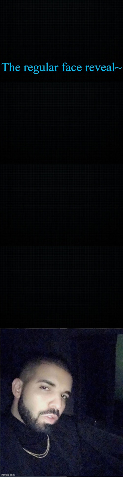 . | The regular face reveal~ | image tagged in black | made w/ Imgflip meme maker