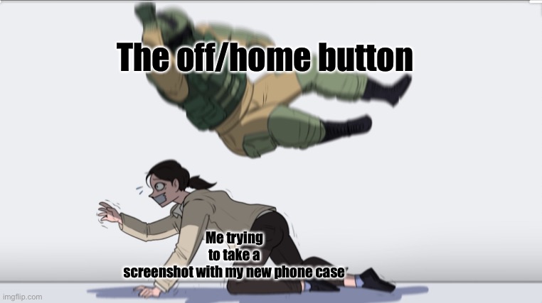 Does anybody else do this lol | The off/home button; Me trying to take a screenshot with my new phone case | image tagged in body slam,memes,screenshot,relatable,phone | made w/ Imgflip meme maker