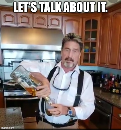 time to talk | LET'S TALK ABOUT IT. | image tagged in john mcafee mixology,do you wanna talk about it,talking | made w/ Imgflip meme maker