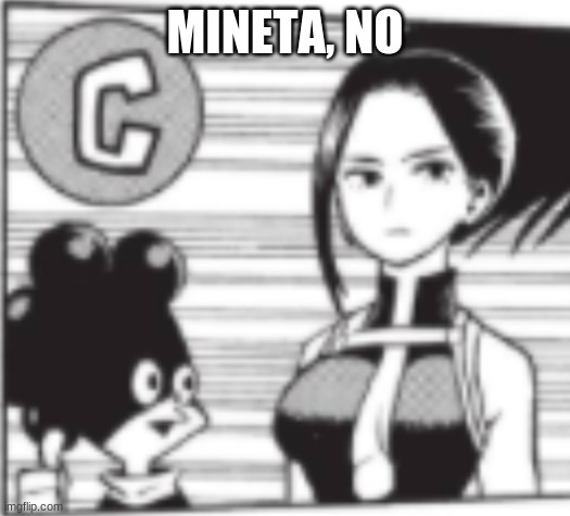 MINETA, NO | image tagged in mineta,class 1a,mha,bnha | made w/ Imgflip meme maker