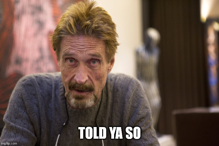 told ya so | TOLD YA SO | image tagged in mcafee,i told you | made w/ Imgflip meme maker